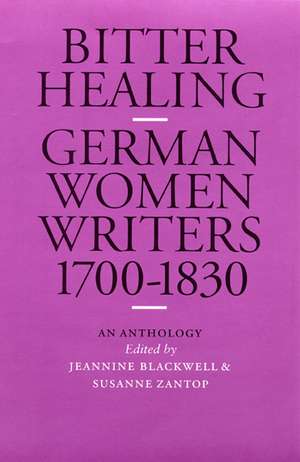 Bitter Healing: German Women Writers, 1700-1830. An Anthology de Jeannine Blackwell