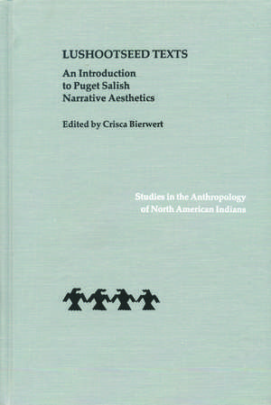 Lushootseed Texts: An Introduction to Puget Salish Narrative Aesthetics de Crisca Bierwert