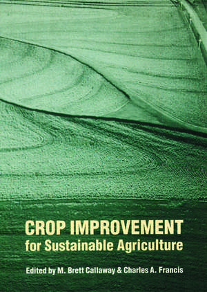 Crop Improvement for Sustainable Agriculture de M. Brett Callaway