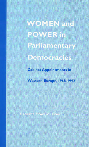 Women and Power in Parliamentary Democracies: Cabinet Appointments in Western Europe, 1968-1992 de Rebecca Howard Davis