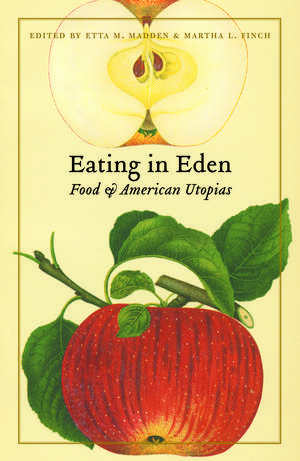 Eating in Eden: Food and American Utopias de Etta M. Madden