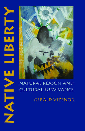 Native Liberty: Natural Reason and Cultural Survivance de Prof. Gerald Vizenor