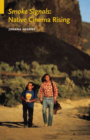 Smoke Signals: Native Cinema Rising de Joanna Hearne