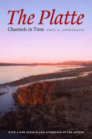 The Platte: Channels in Time de Paul A. Johnsgard