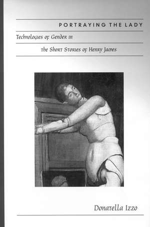 Portraying the Lady: Technologies of Gender in the Short Stories of Henry James de Donatella Izzo