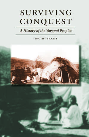 Surviving Conquest – A History of the Yavapai Peoples de Timothy Braatz