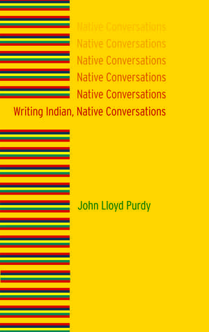 Writing Indian, Native Conversations de John Lloyd Purdy