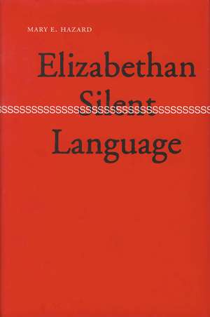 Elizabethan Silent Language de Mary E. Hazard