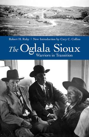 The Oglala Sioux: Warriors in Transition de Robert H. Ruby