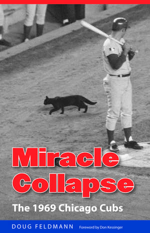 Miracle Collapse: The 1969 Chicago Cubs de Doug Feldmann