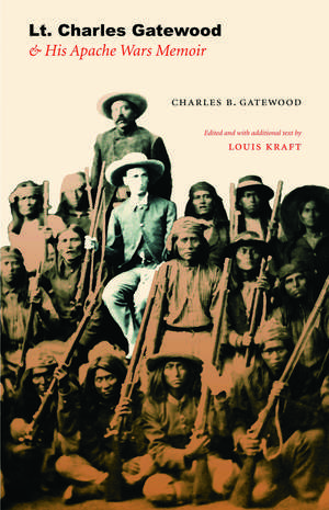 Lt. Charles Gatewood & His Apache Wars Memoir de Charles B. Gatewood