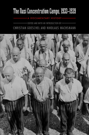 The Nazi Concentration Camps, 1933-1939: A Documentary History de Dr. Christian Goeschel