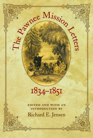 The Pawnee Mission Letters, 1834-1851 de Richard E. Jensen