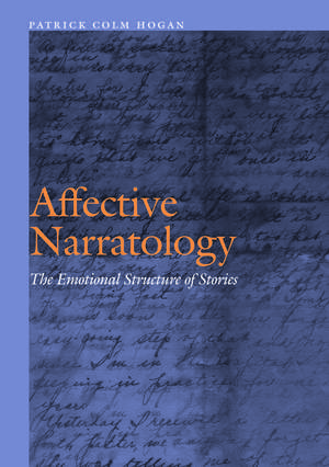 Affective Narratology: The Emotional Structure of Stories de Patrick Colm Hogan