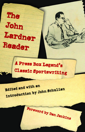 The John Lardner Reader: A Press Box Legend's Classic Sportswriting de John Lardner