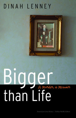 Bigger than Life: A Murder, a Memoir de Dinah Lenney