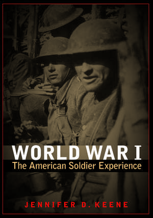 World War I: The American Soldier Experience de Jennifer D. Keene