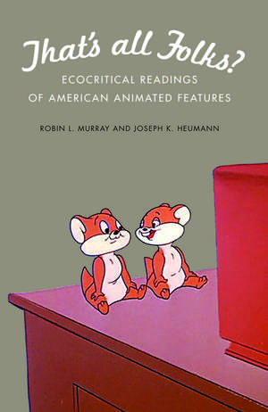 That's All Folks?: Ecocritical Readings of American Animated Features de Robin L. Murray