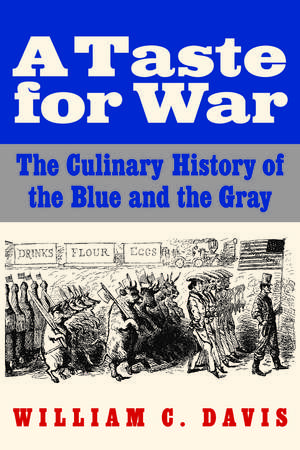 A Taste for War: The Culinary History of the Blue and the Gray de William C. Davis