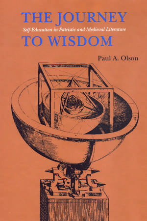 The Journey to Wisdom: Self-Education in Patristic and Medieval Literature de Paul A. Olson