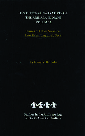 Traditional Narratives of the Arikara Indians, Volume 2: Stories of Other Narrators de Douglas R. Parks