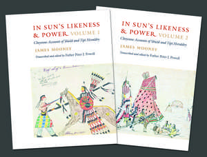 In Sun's Likeness and Power, 2-volume set: Cheyenne Accounts of Shield and Tipi Heraldry de James Mooney