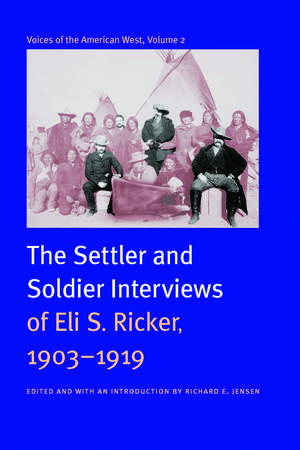 Voices of the American West, Volume 2: The Settler and Soldier Interviews of Eli S. Ricker, 1903-1919 de Eli S. Ricker