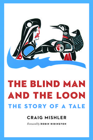 The Blind Man and the Loon: The Story of a Tale de Craig Mishler