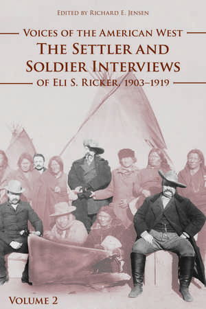 Voices of the American West, Volume 2: The Settler and Soldier Interviews of Eli S. Ricker, 1903-1919 de Eli S. Ricker