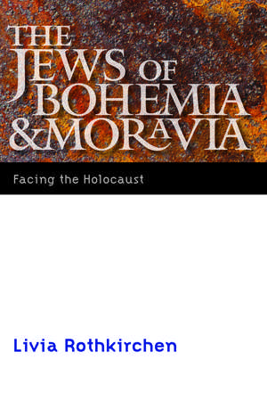 The Jews of Bohemia and Moravia: Facing the Holocaust de Livia Rothkirchen