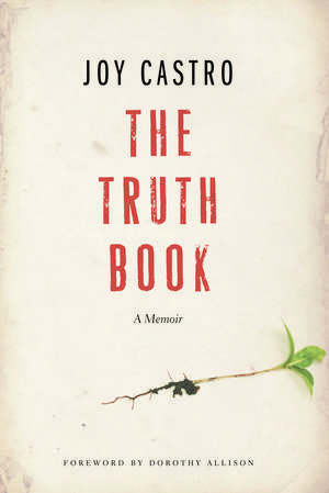 The Truth Book: A Memoir de Joy Castro