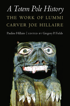 A Totem Pole History: The Work of Lummi Carver Joe Hillaire de Pauline R. Hillaire