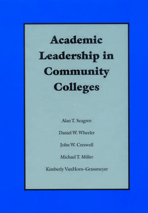 Academic Leadership in Community Colleges de Alan T. Seagren