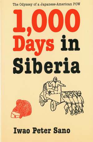 One Thousand Days in Siberia: The Odyssey of a Japanese-American POW de Iwao Peter Sano