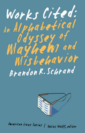 Works Cited: An Alphabetical Odyssey of Mayhem and Misbehavior de Brandon R. Schrand