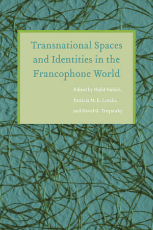 Transnational Spaces and Identities in the Francophone World de Hafid Gafaïti