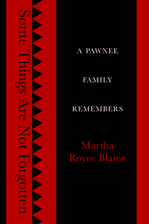 Some Things Are Not Forgotten: A Pawnee Family Remembers de Martha Royce Blaine