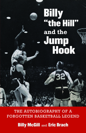 Billy "the Hill" and the Jump Hook: The Autobiography of a Forgotten Basketball Legend de Billy McGill