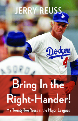 Bring In the Right-Hander!: My Twenty-Two Years in the Major Leagues de Jerry Reuss