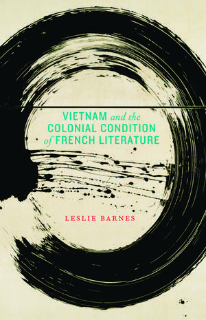 Vietnam and the Colonial Condition of French Literature de Leslie Barnes