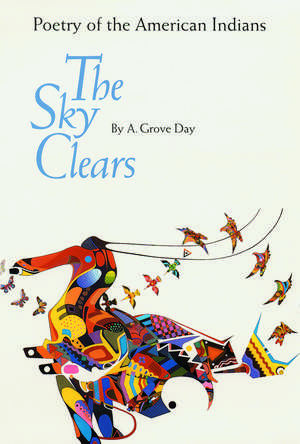 The Sky Clears: Poetry of the American Indians de A. Grove Day