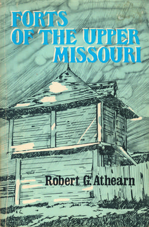 Forts of the Upper Missouri de Robert G. Athearn