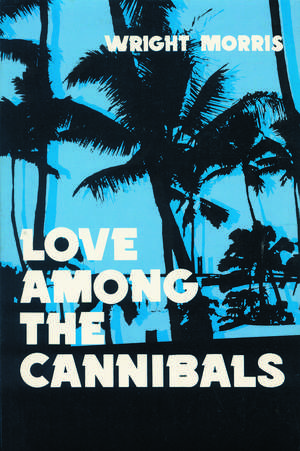 Love Among the Cannibals de Wright Morris