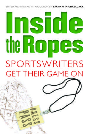 Inside the Ropes: Sportswriters Get Their Game On de Zachary Michael Jack