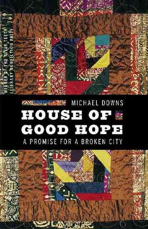 House of Good Hope: A Promise for a Broken City de Michael Downs