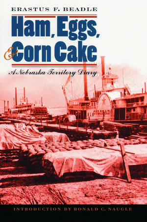 Ham, Eggs, and Corn Cake – A Nebraska Territory Diary de Erastus F. Beadle