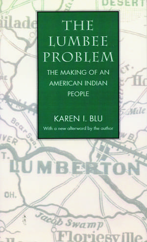 The Lumbee Problem: The Making of an American Indian People de Karen I. Blu