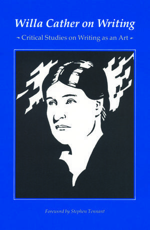 Willa Cather on Writing: Critical Studies on Writing as an Art de Willa Cather