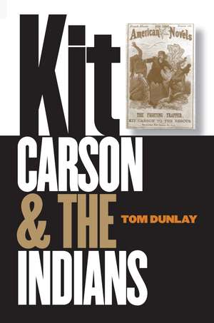 Kit Carson and the Indians de Tom Dunlay