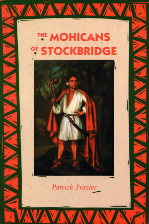 The Mohicans of Stockbridge de Patrick Frazier